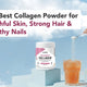 The Best Collagen Powder for Youthful Skin, Strong Hair & Healthy Nails